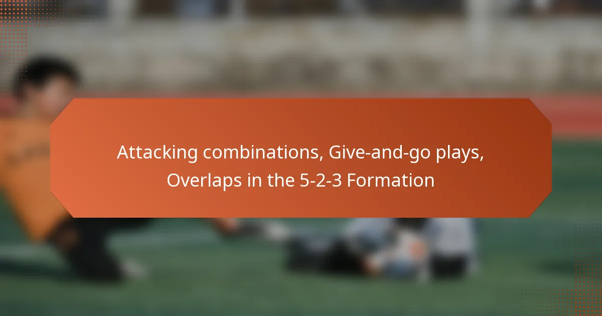 featured-image-attacking-combinations-give-and-go-plays-overlaps-in-the-5-2-3-formation