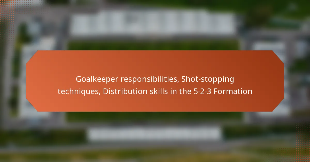 featured-image-goalkeeper-responsibilities-shot-stopping-techniques-distribution-skills-in-the-5-2-3-formation