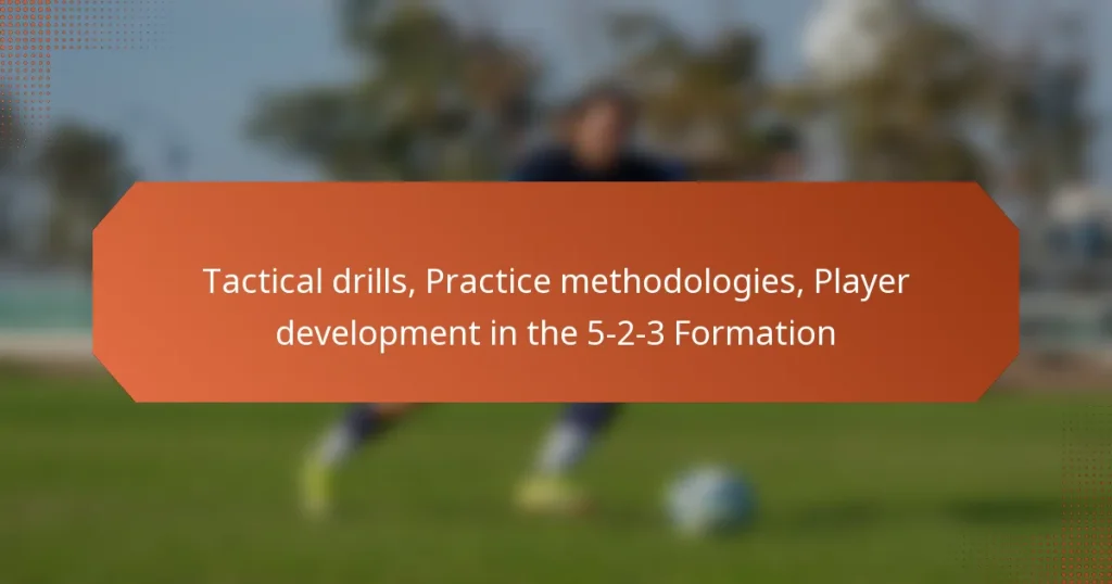 featured-image-tactical-drills-practice-methodologies-player-development-in-the-5-2-3-formation