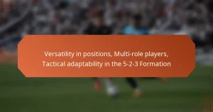 featured-image-versatility-in-positions-multi-role-players-tactical-adaptability-in-the-5-2-3-formation
