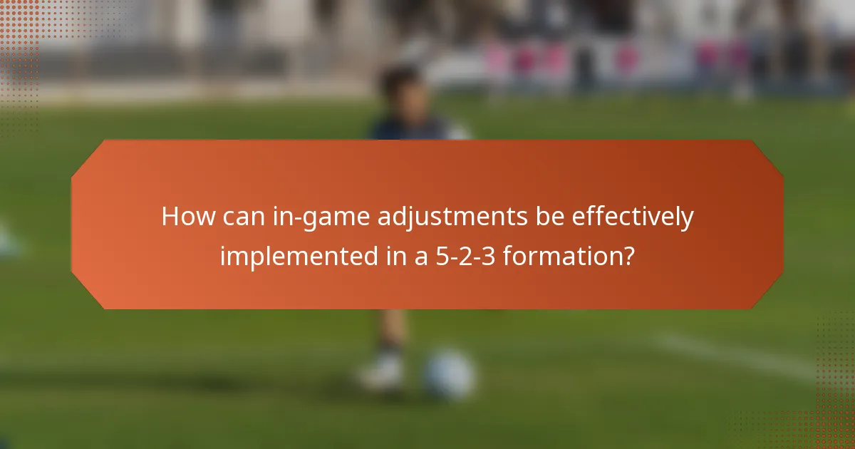 How can in-game adjustments be effectively implemented in a 5-2-3 formation?
