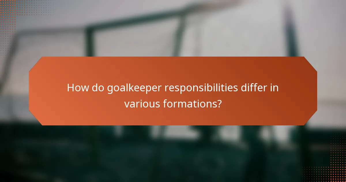 How do goalkeeper responsibilities differ in various formations?
