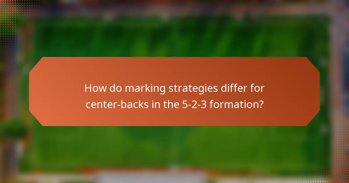 How do marking strategies differ for center-backs in the 5-2-3 formation?