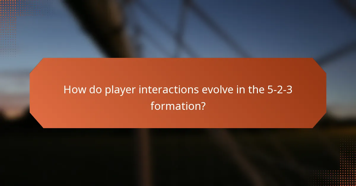 How do player interactions evolve in the 5-2-3 formation?