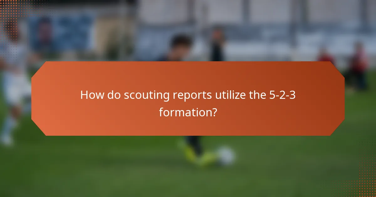 How do scouting reports utilize the 5-2-3 formation?