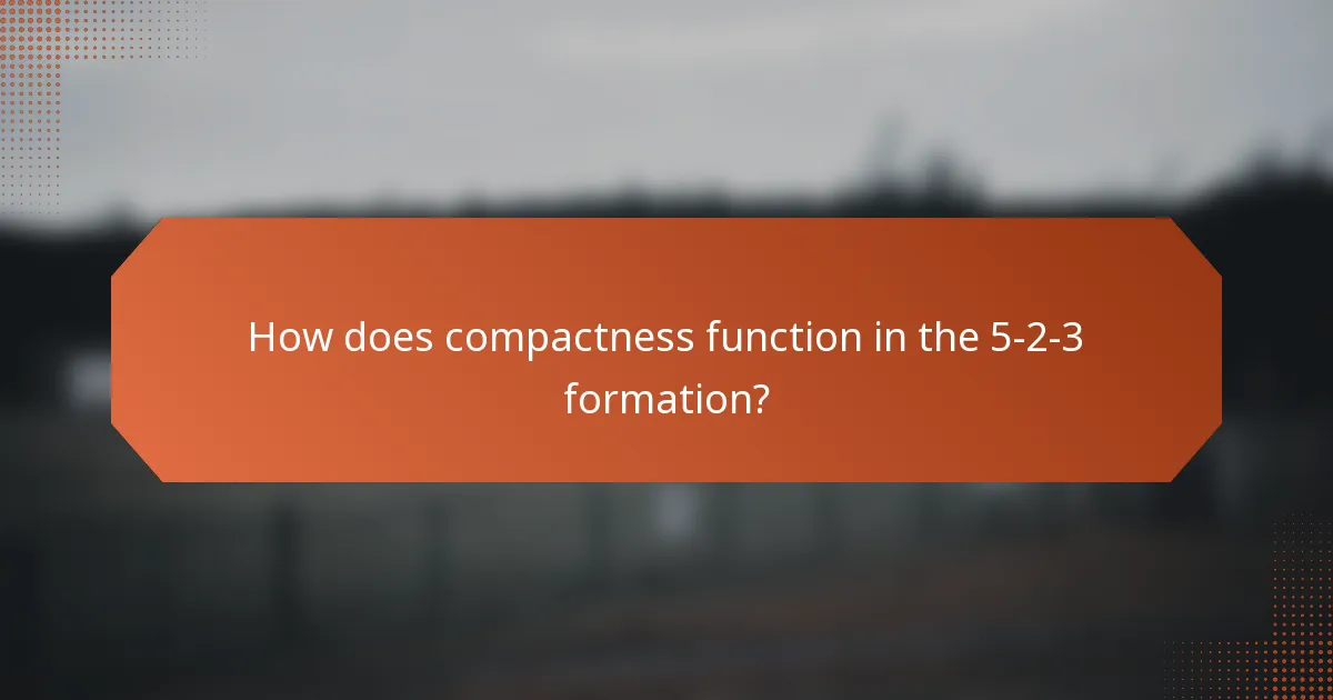 How does compactness function in the 5-2-3 formation?