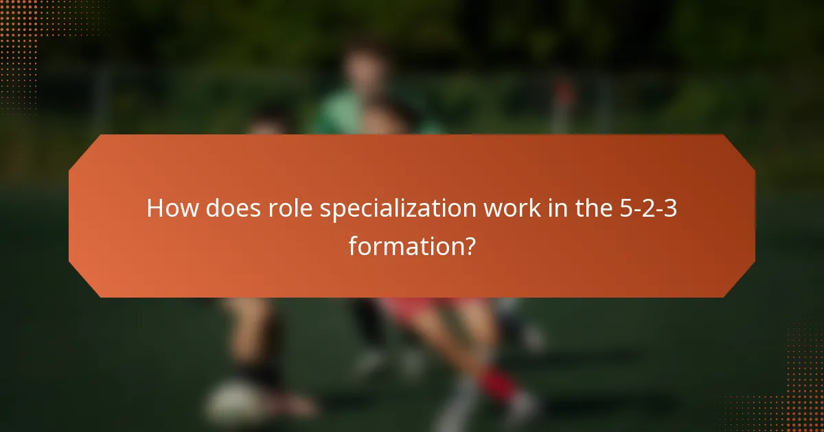 How does role specialization work in the 5-2-3 formation?