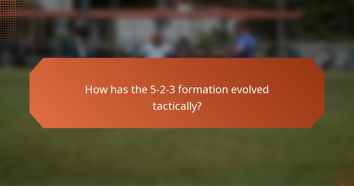 How has the 5-2-3 formation evolved tactically?