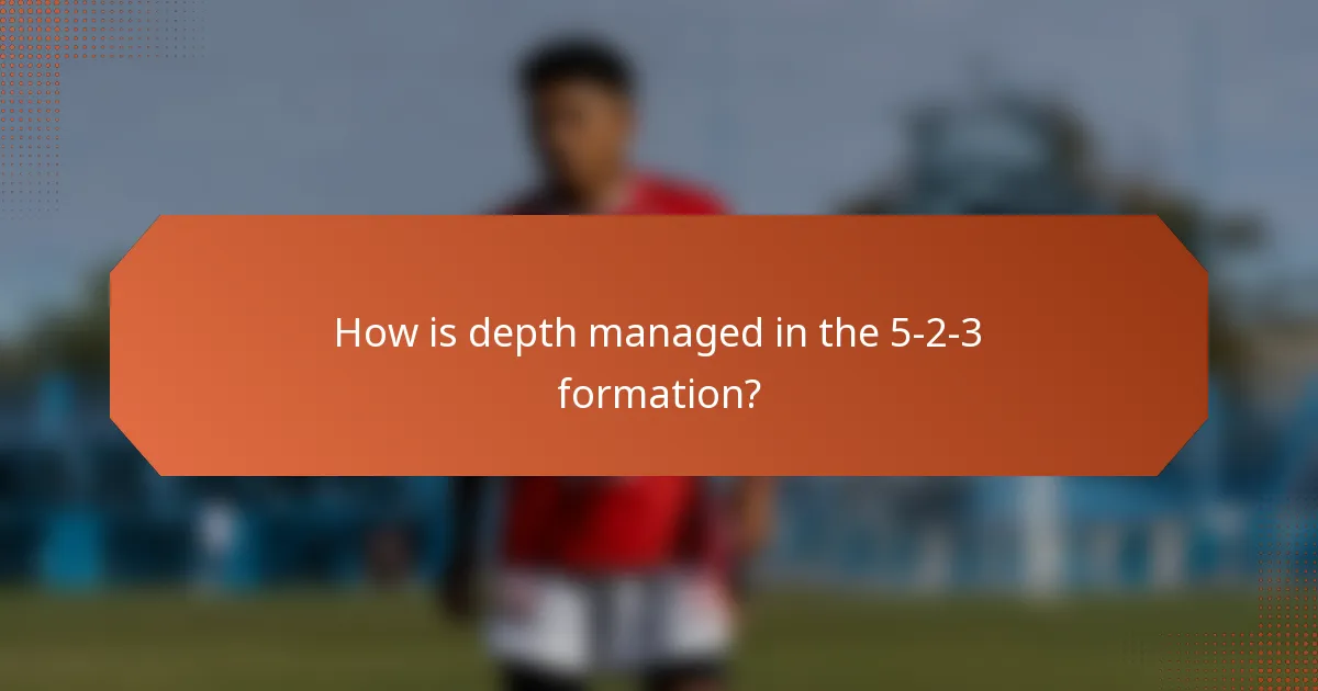 How is depth managed in the 5-2-3 formation?