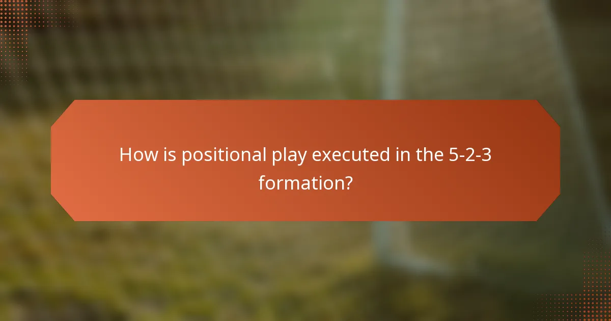 How is positional play executed in the 5-2-3 formation?