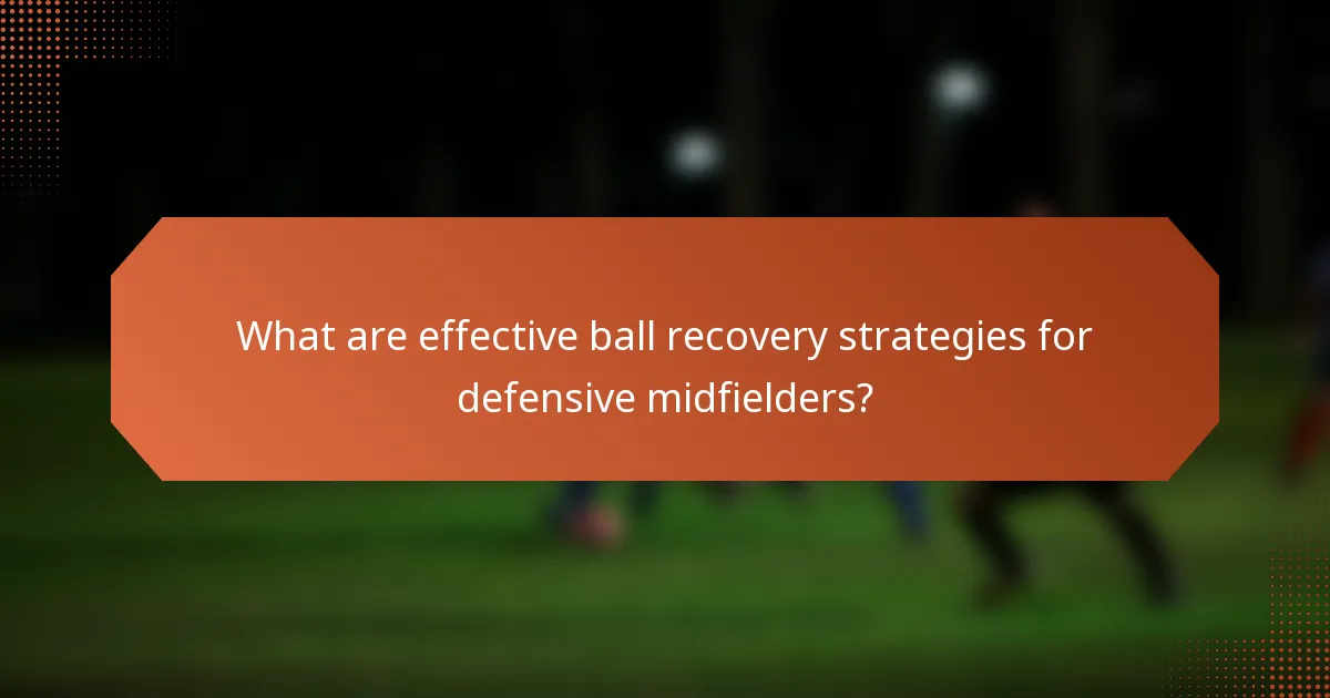 What are effective ball recovery strategies for defensive midfielders?