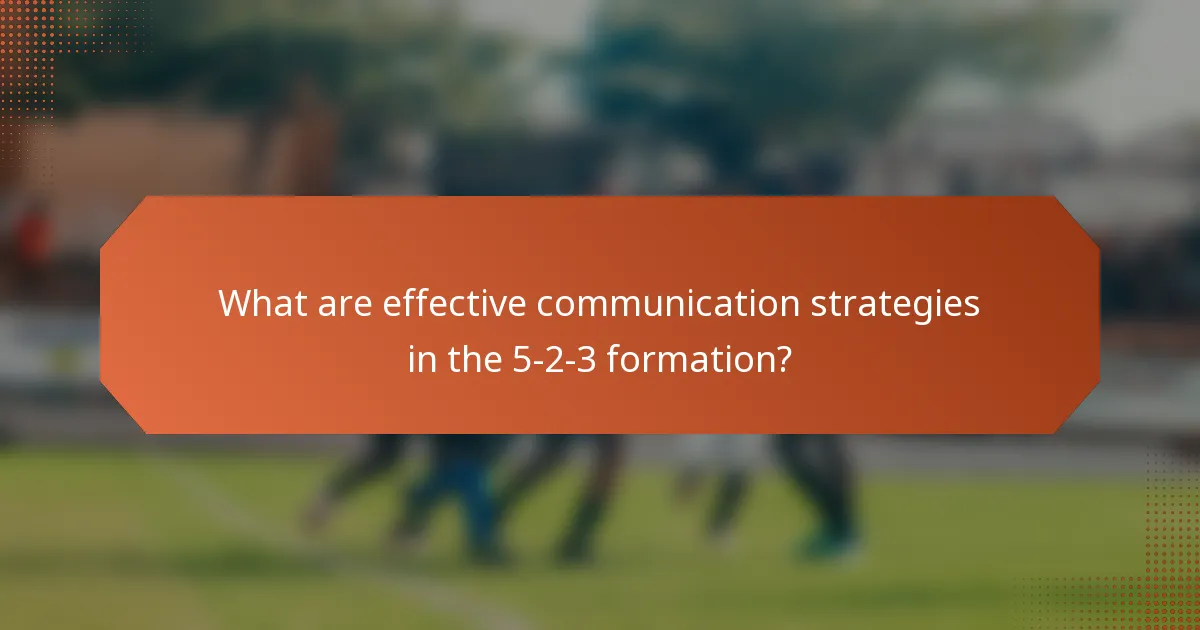 What are effective communication strategies in the 5-2-3 formation?
