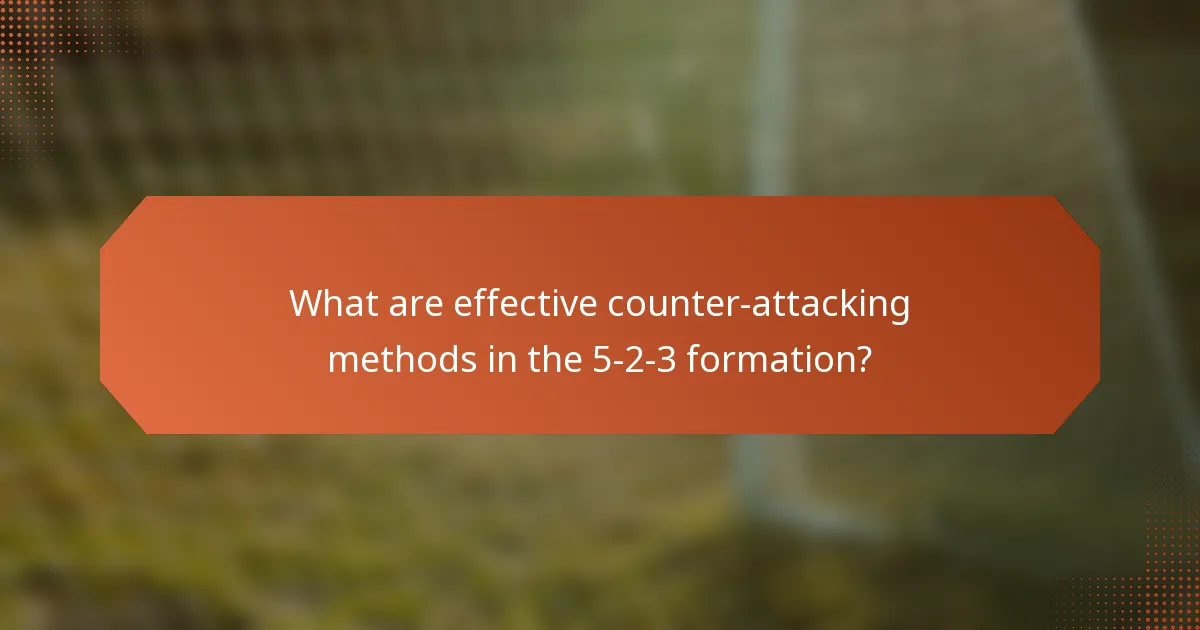 What are effective counter-attacking methods in the 5-2-3 formation?