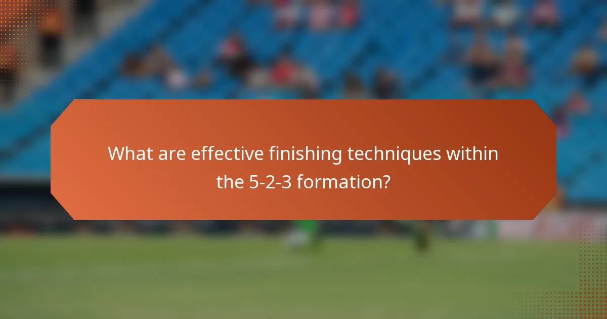 What are effective finishing techniques within the 5-2-3 formation?