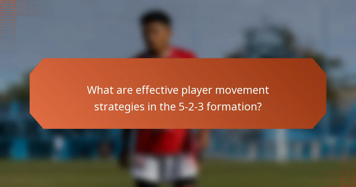 What are effective player movement strategies in the 5-2-3 formation?