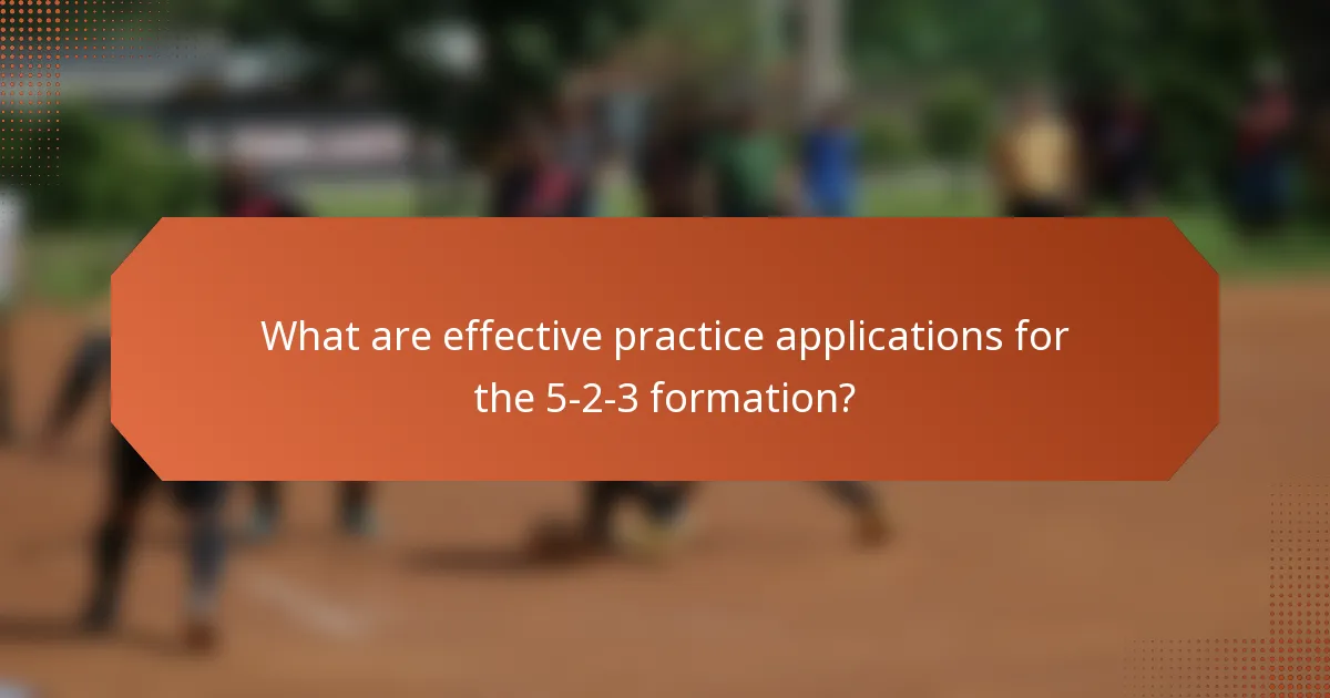 What are effective practice applications for the 5-2-3 formation?