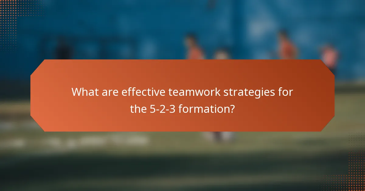 What are effective teamwork strategies for the 5-2-3 formation?
