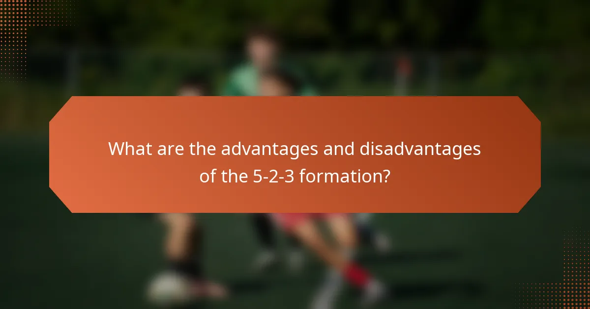 What are the advantages and disadvantages of the 5-2-3 formation?