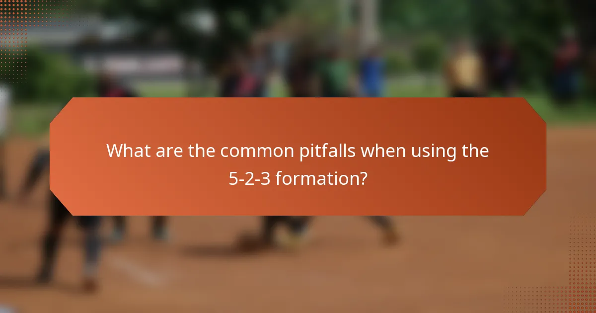 What are the common pitfalls when using the 5-2-3 formation?