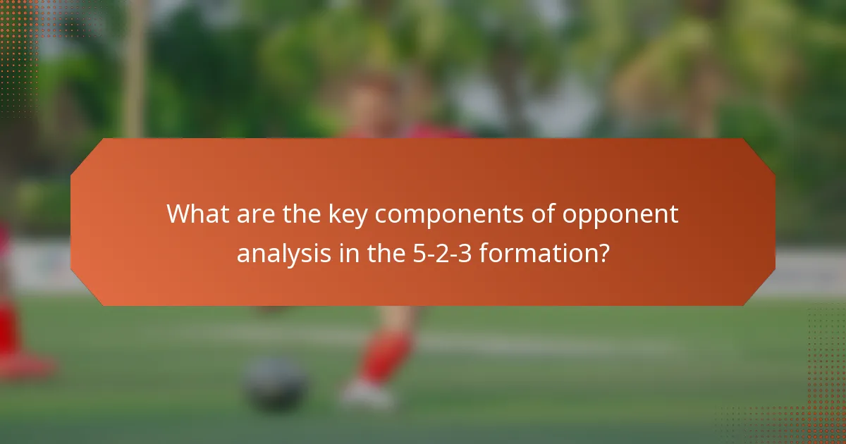 What are the key components of opponent analysis in the 5-2-3 formation?