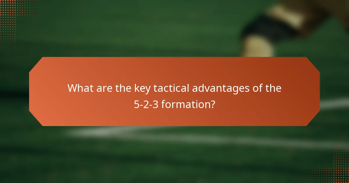 What are the key tactical advantages of the 5-2-3 formation?