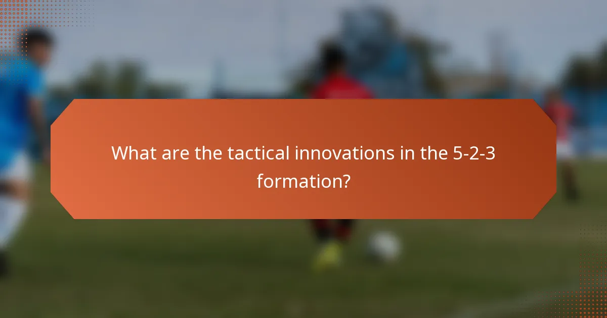 What are the tactical innovations in the 5-2-3 formation?