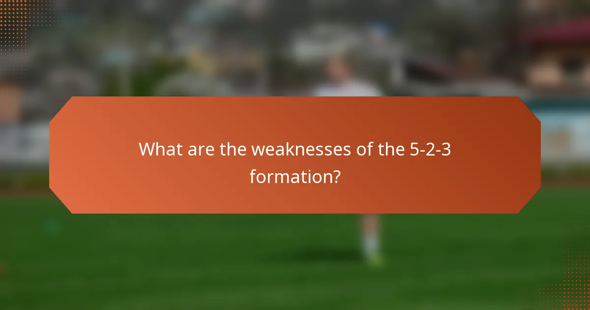What are the weaknesses of the 5-2-3 formation?