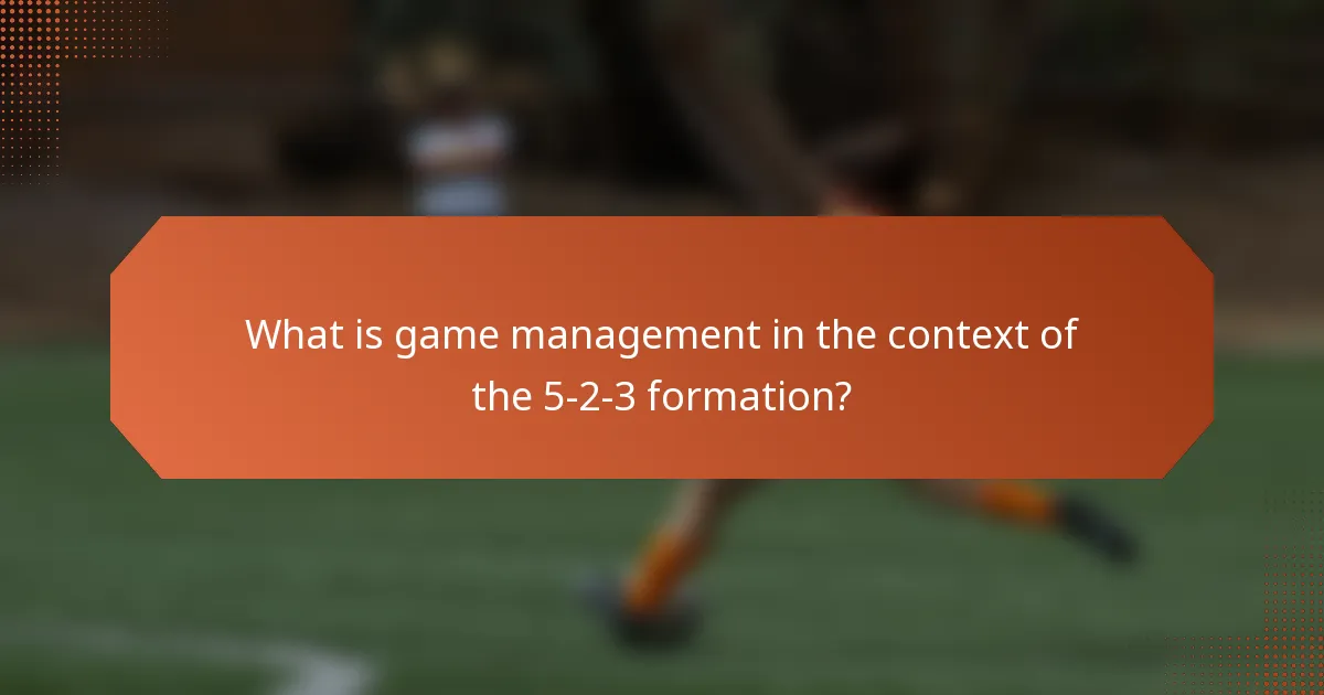 What is game management in the context of the 5-2-3 formation?