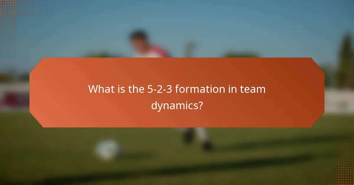 What is the 5-2-3 formation in team dynamics?