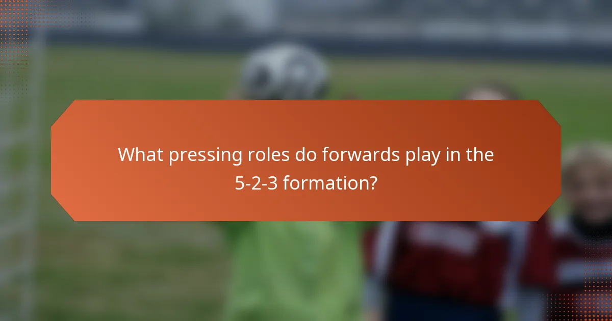 What pressing roles do forwards play in the 5-2-3 formation?
