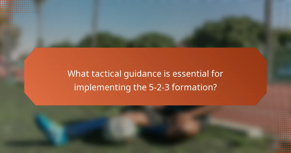 What tactical guidance is essential for implementing the 5-2-3 formation?