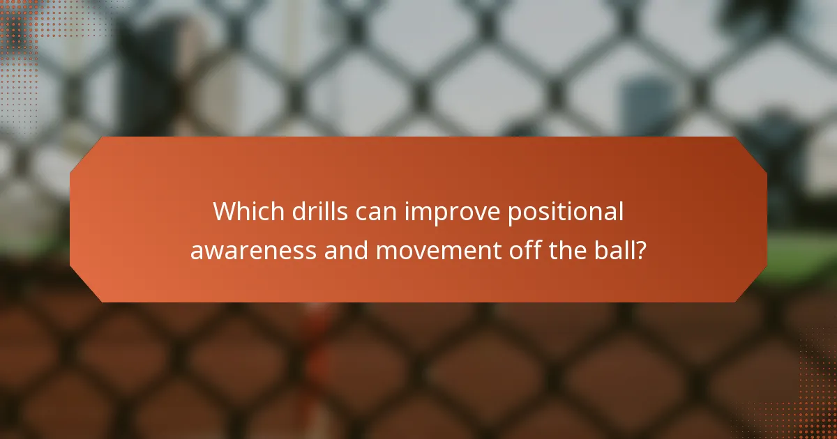 Which drills can improve positional awareness and movement off the ball?