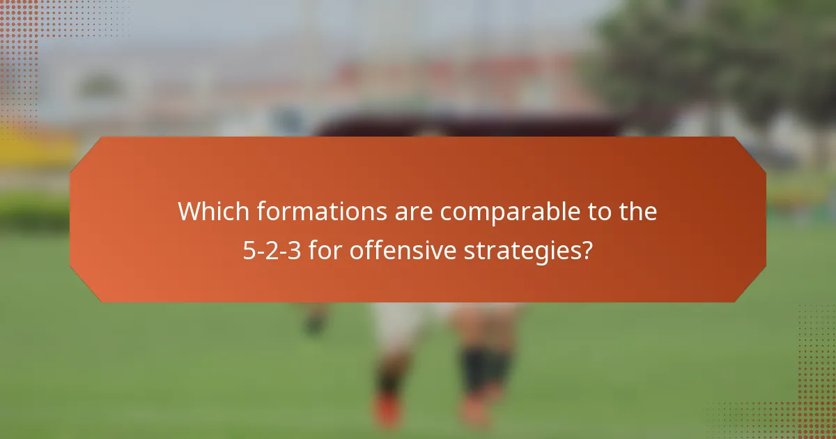 Which formations are comparable to the 5-2-3 for offensive strategies?