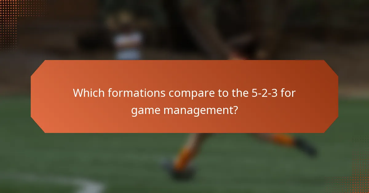 Which formations compare to the 5-2-3 for game management?