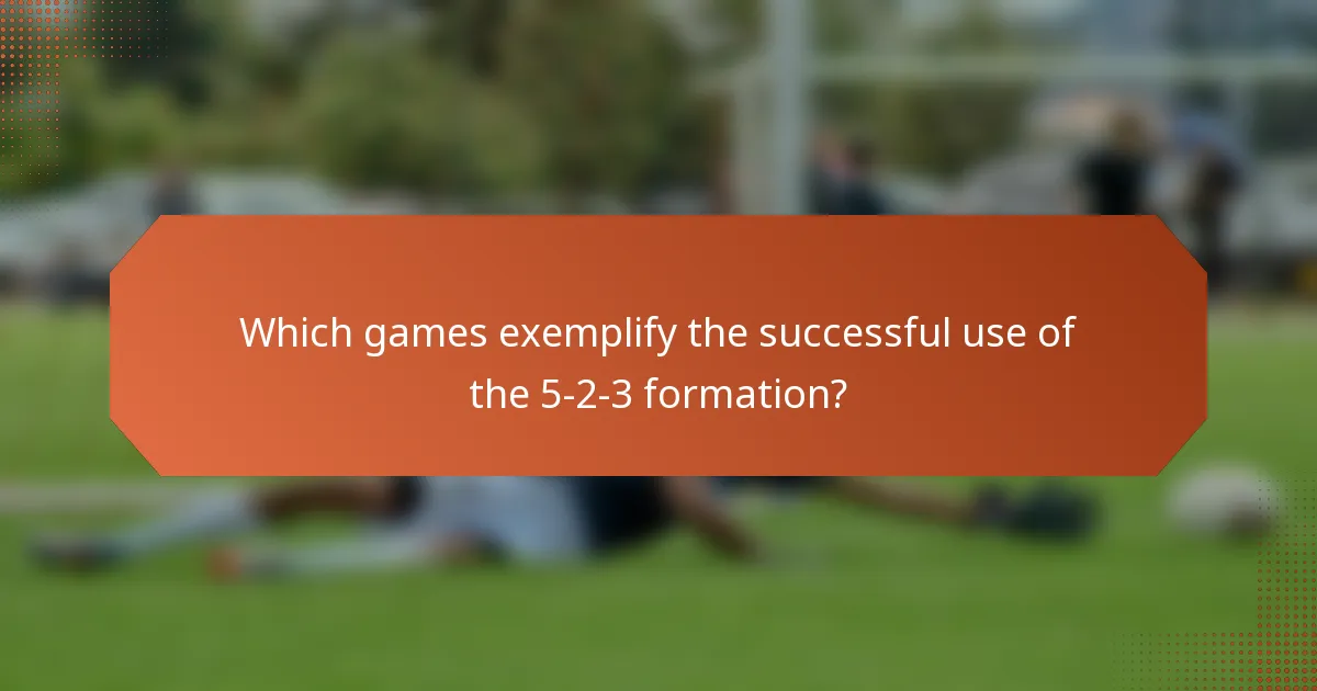 Which games exemplify the successful use of the 5-2-3 formation?