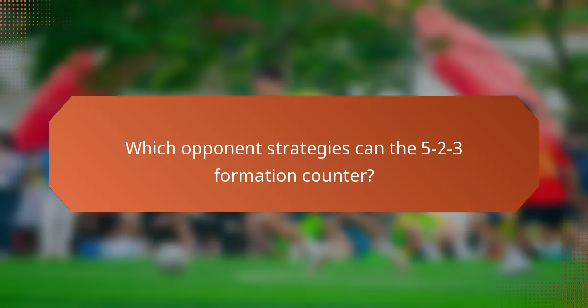 Which opponent strategies can the 5-2-3 formation counter?