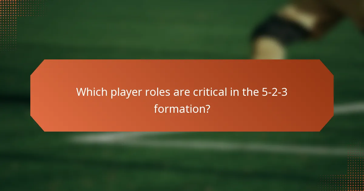 Which player roles are critical in the 5-2-3 formation?