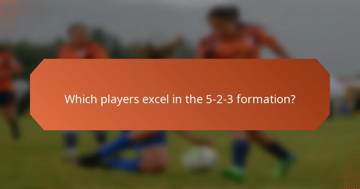 Which players excel in the 5-2-3 formation?