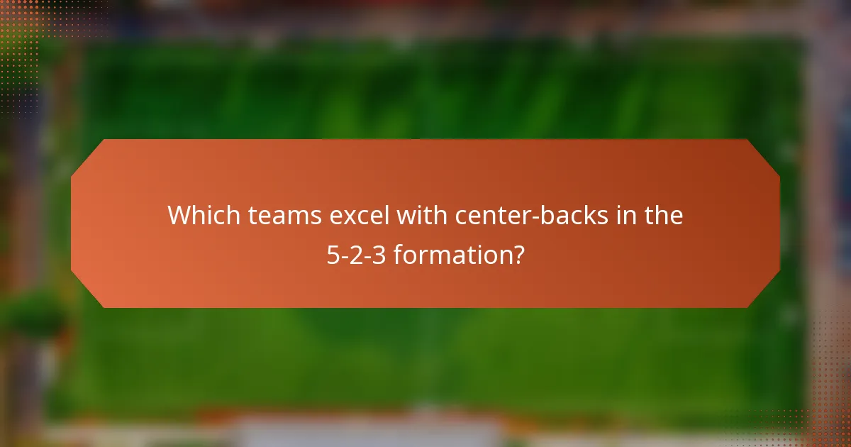 Which teams excel with center-backs in the 5-2-3 formation?